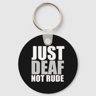 Fun Just Deaf Not Rude ASL Deaf awareness hearing  Key Ring