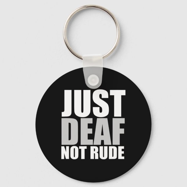 Fun Just Deaf Not Rude ASL Deaf awareness hearing  Key Ring (Front)