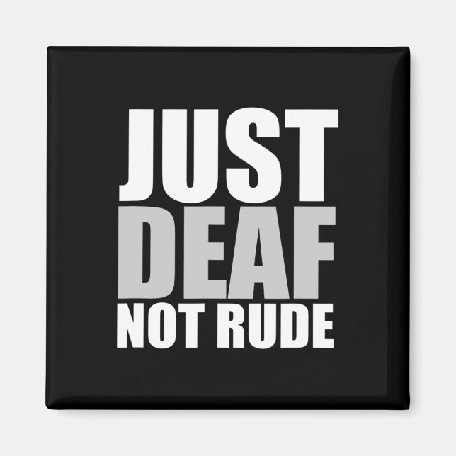 Fun Just Deaf Not Rude ASL Deaf awareness hearing  Magnet (Front)