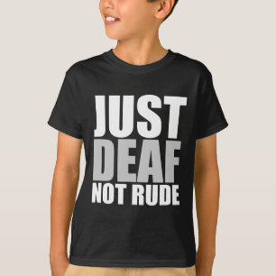 Fun Just Deaf Not Rude ASL Deaf awareness hearing T-Shirt