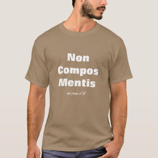 Fun Lawyer Humour - Non Compos Mentis Shirt