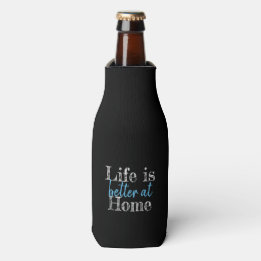 fun LIFE IS BETTER AT HOME | Bottle Cooler