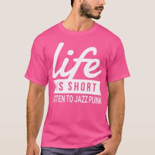 Fun Life Is Short Listen To Funk Jazz Motivational T-Shirt