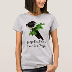 Fun Magpie Quote If it Sparkles I like it T-Shirt