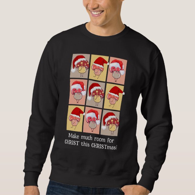 Fun MAKE MUCH ROOM FOR CHRIST Christmas Mushrooms Sweatshirt (Front)