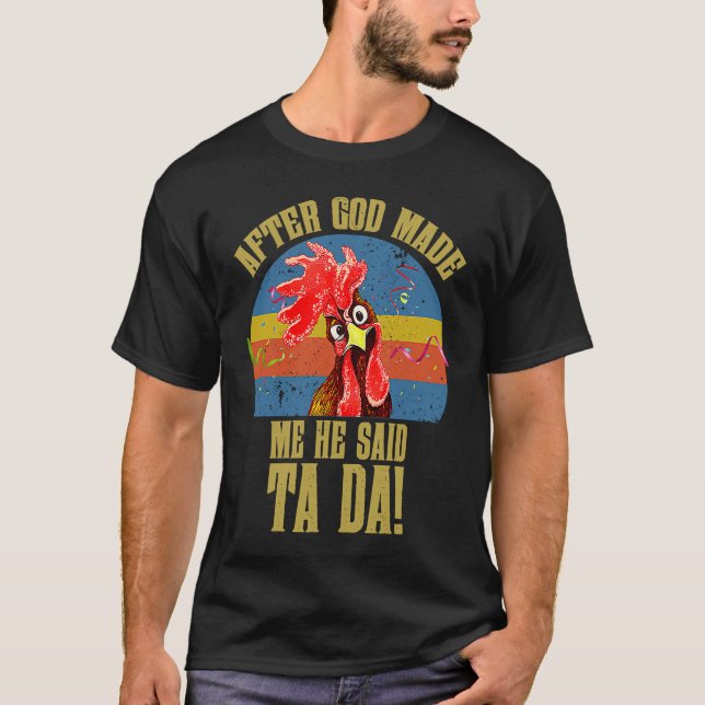 Fun Memes  Chicken Meme After God Made Me He Said  T-Shirt (Front)