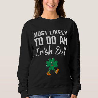 Fun Most Likely To Do An Irish Exit Sarcastic men  Sweatshirt