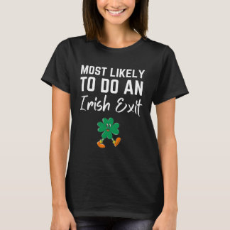 Fun Most Likely To Do An Irish Exit Sarcastic men  T-Shirt