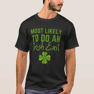 Fun Most Likely To Do An Irish Exit Sarcastic men  T-Shirt