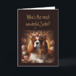 Fun Most Wonderful Sister? Birthday  Card<br><div class="desc">Hooo's the most wonderful Sister? Birthday    You are and I hope you have a birthday as wonderful as you are.  Cavalier King Charles Spaniel
Dog breed</div>