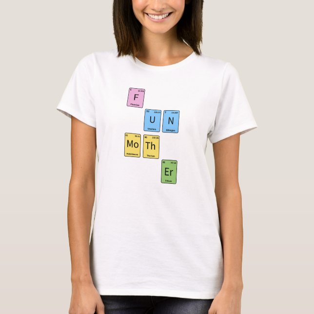 Fun Mother, periodic table of elements mom design T-Shirt (Front)