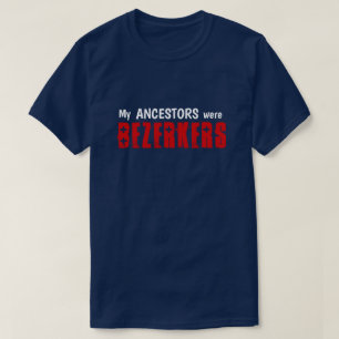 Fun "My Ancestors Were Berserkers" T-Shirt