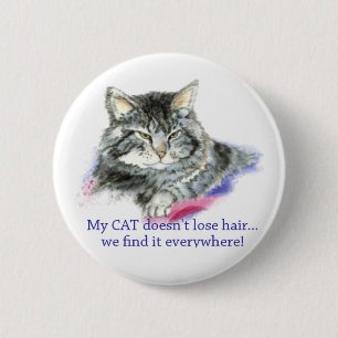 Fun My Cat Doesn't Lose Hair, It's Everywhere 6 Cm Round Badge