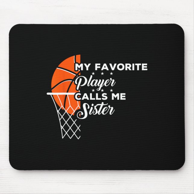 Fun My Favourite Basketball Player Calls Me Sister Mouse Pad (Front)