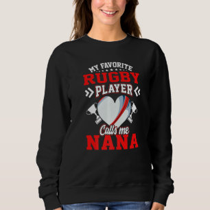 Fun My Favourite Rugby Player Calls Me Nana Sweatshirt