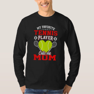 Fun My Favourite Tennis Player Calls Me Mum T-Shirt