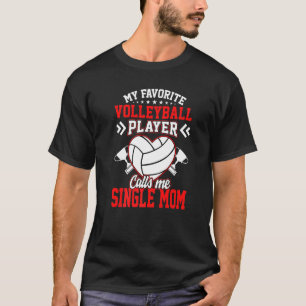 Fun My Favourite Volleyball Player Calls Me Single T-Shirt