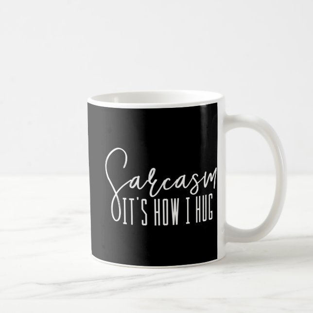 Fun Novelty   Sarcasm It's How I Hug Coffee Mug (Right)