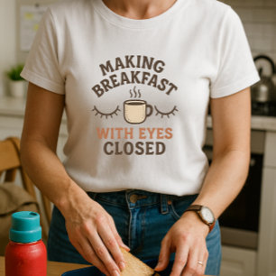 Fun Parent Morning Shirt; Making Breakfast T-Shirt