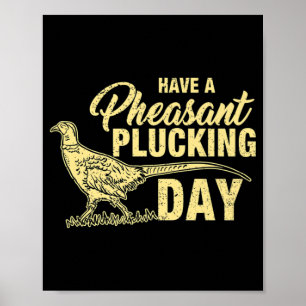 Fun Pheasant Hunting Plucking  Gift Poster