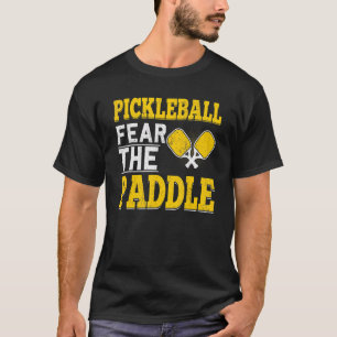 Fun Pickleball Fear The Paddle Go Ahead And Dink T-Shirt