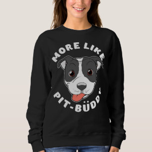 Fun Pitbull Pit Bull Lover More Like Pit Buddy Pro Sweatshirt