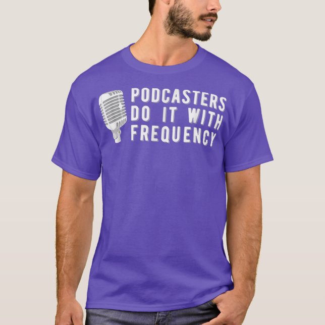 Fun Podcasting  Broadcasting Podcast Tee Gift (Front)