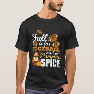 Fun Pumpkin Spice Quote Gift  Fall Is For Football T-Shirt