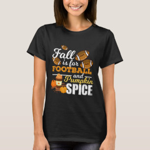 Fun Pumpkin Spice Quote Gift  Fall Is For Football T-Shirt