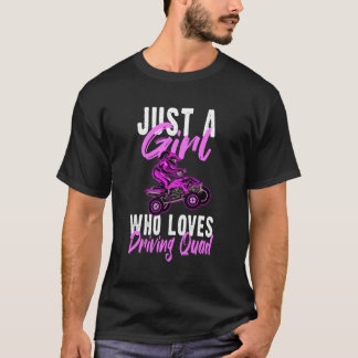 Fun Quad Girl Atv Gift I Just A Girl Who Loves Dri T-Shirt
