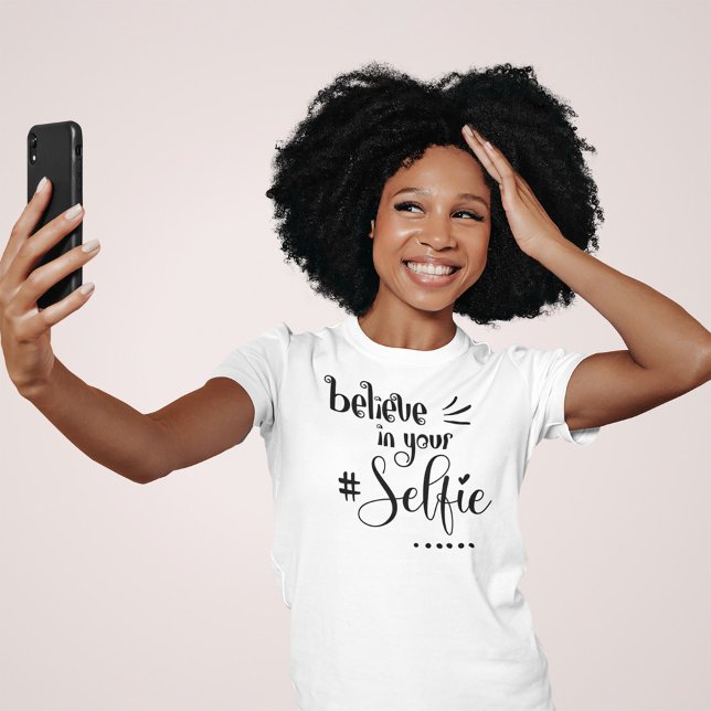 Fun Quote Believe In Your Selfie Black Script T-Shirt (Ladies Round Neck T Shirt)
