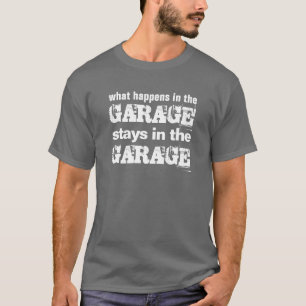 Fun Quote What Happens in Garage Stays in Garage T-Shirt