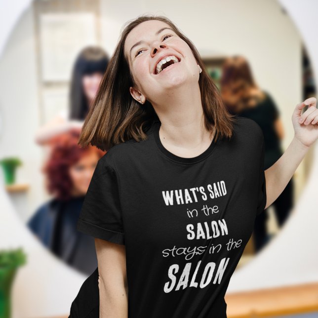 Fun Quote Whats Said in the Salon White Text T-Shirt (Creator Uploaded)