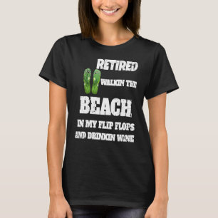Fun Retiremen Retired Beach Flip Flops and Wine t T-Shirt