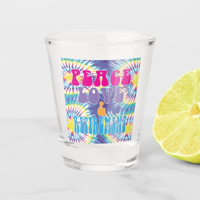 Fun Retro Peace Love & Retirement with Tie Dye   Shot Glass (Front)