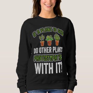 Fun Sad Plant  Cute Gardening Sweatshirt