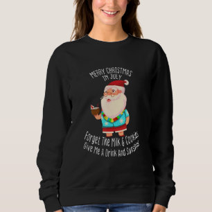 Fun Santa Merry Christmas In July Forget The Milk Sweatshirt