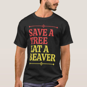 Fun  Save a tree eat a beaver  1 T-Shirt