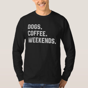 Fun Saying  For Women Dogs Coffee Weekend Dogs Mom T-Shirt