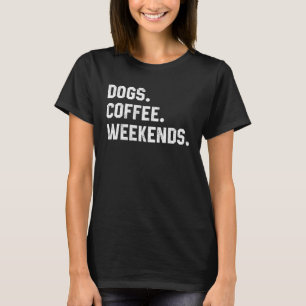 Fun Saying For Women Dogs Coffee Weekend Dogs Mum T-Shirt