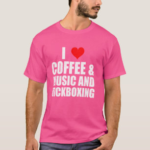 Fun Saying I Love Coffee Music And Kickboxing T-Shirt