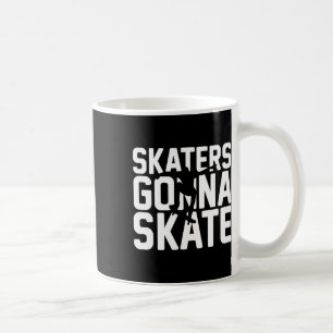 Fun Skateboarder Skaters Gonna Skate Coffee Mug