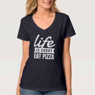 Fun Snacks Life Is Short Eat Pizza Food Lover T-Shirt