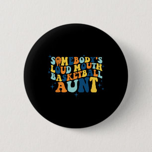 Fun Somebody's Loud Mouth Basketball Aunt Groovy 6 Cm Round Badge