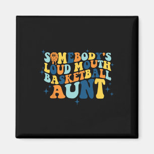 Fun Somebody's Loud Mouth Basketball Aunt Groovy  Magnet