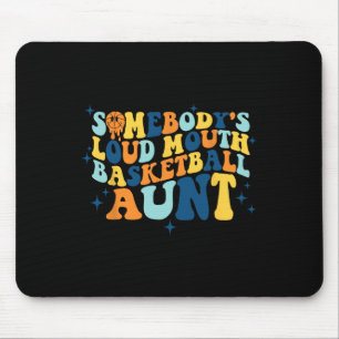 Fun Somebody's Loud Mouth Basketball Aunt Groovy  Mouse Pad