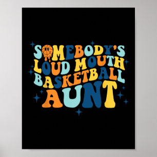 Fun Somebody's Loud Mouth Basketball Aunt Groovy  Poster