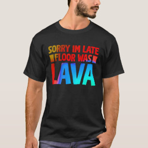 Fun Sorry I'm late Floor was Lave 2 T-Shirt