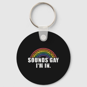 Fun sounds gay I'm in with rainbow flag for pride  Key Ring
