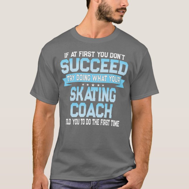 Fun Sport Coach Gift  Funny Skating Saying T-Shirt (Front)